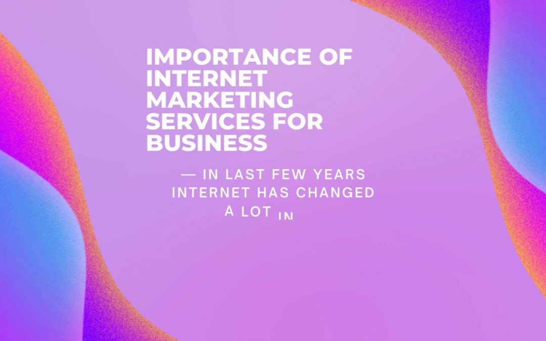 Importance of Internet Marketing Services for Business