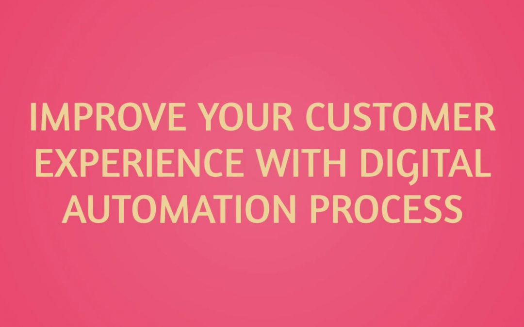 Improve your customer experience with Digital automation process!